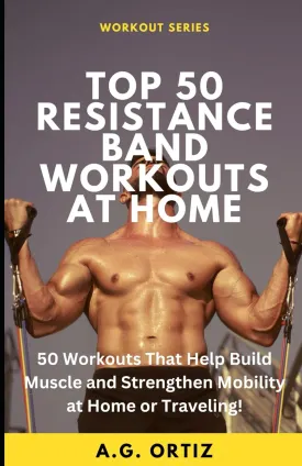 Top 50 Resistance Band Workouts At Home: 50 Workouts That Help Build Muscle and Strengthen Mobility at Home or Traveling! Paperback  April 29, 2024